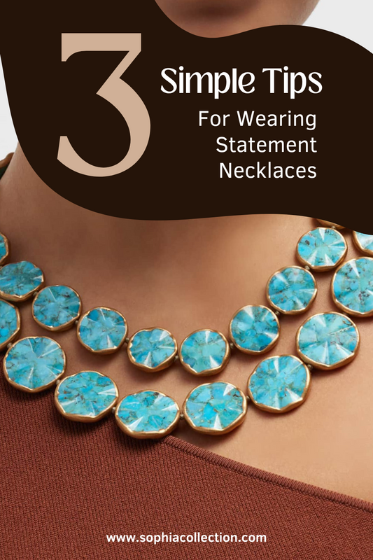How to Style Statement Necklaces: Tips for Elevating Your Outfits with Statement Necklaces | Sophia Collection